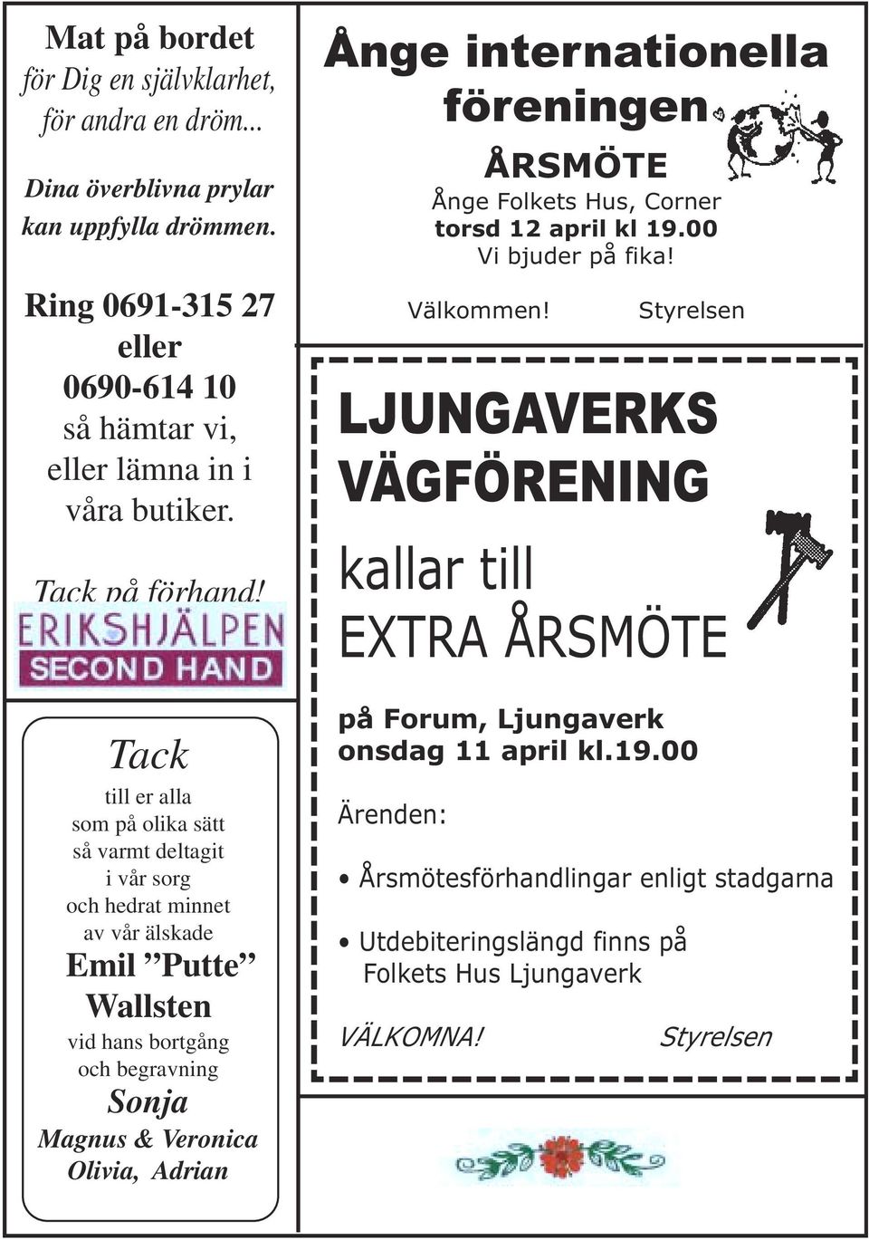 Tack till er alla som på olika sätt så varmt deltagit i vår sorg och hedrat minnet av vår älskade Emil Putte Wallsten vid hans bortgång och begravning Sonja Magnus & Veronica Olivia,