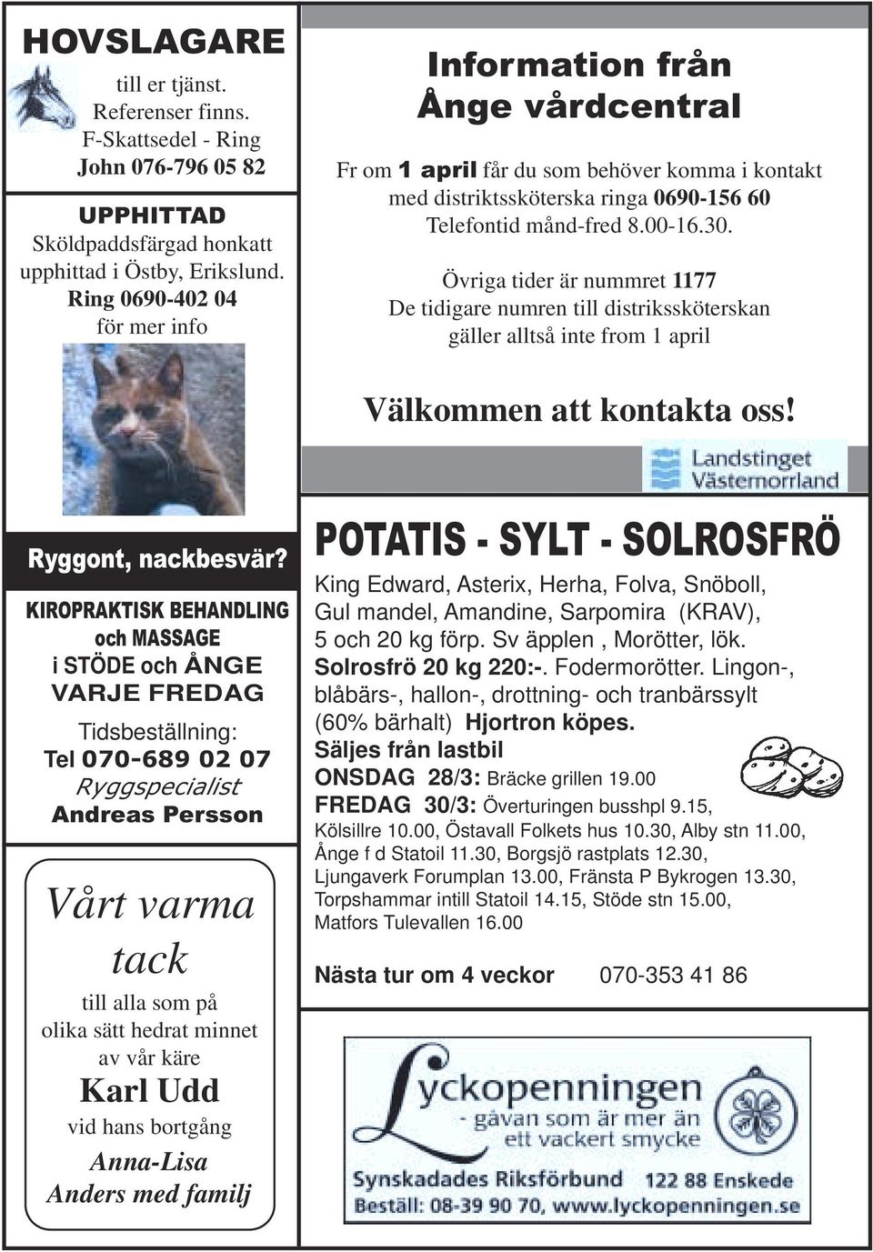 Övriga tider är nummret 1177 De tidigare numren till distrikssköterskan gäller alltså inte from 1 april Välkommen att kontakta oss! Ryggont, nackbesvär?