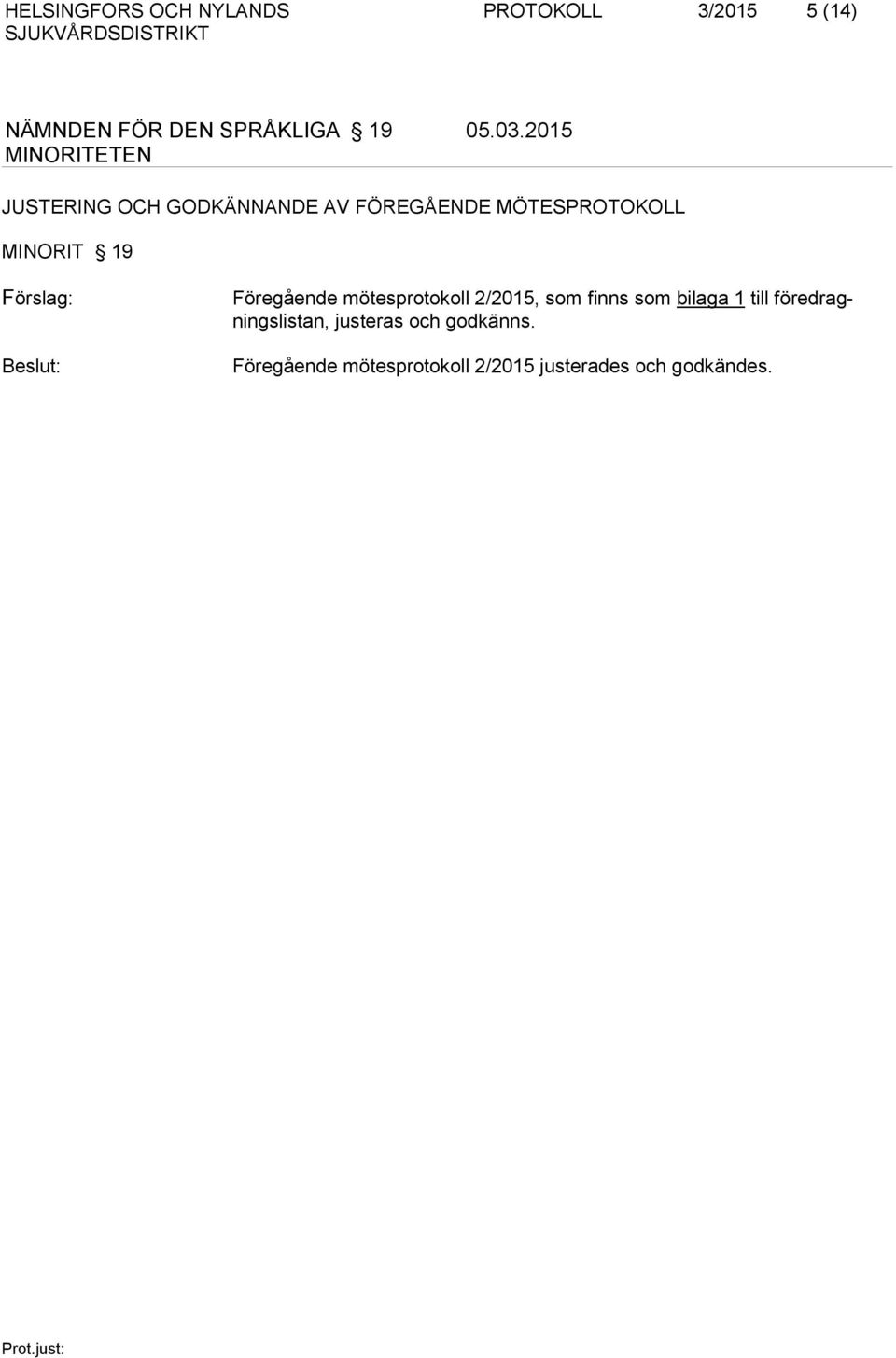 Förslag: Föregående mötesprotokoll 2/2015, som finns som bilaga 1 till fö