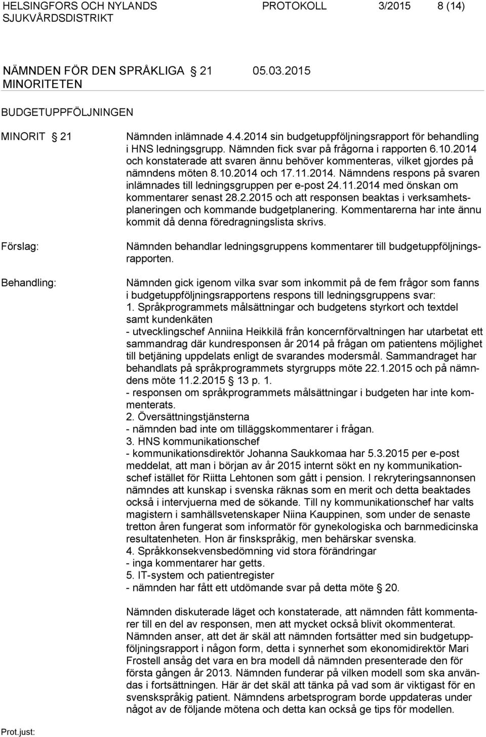 11.2014 med önskan om kommentarer senast 28.2.2015 och att responsen beaktas i verksamhetsplaneringen och kommande budgetplanering.