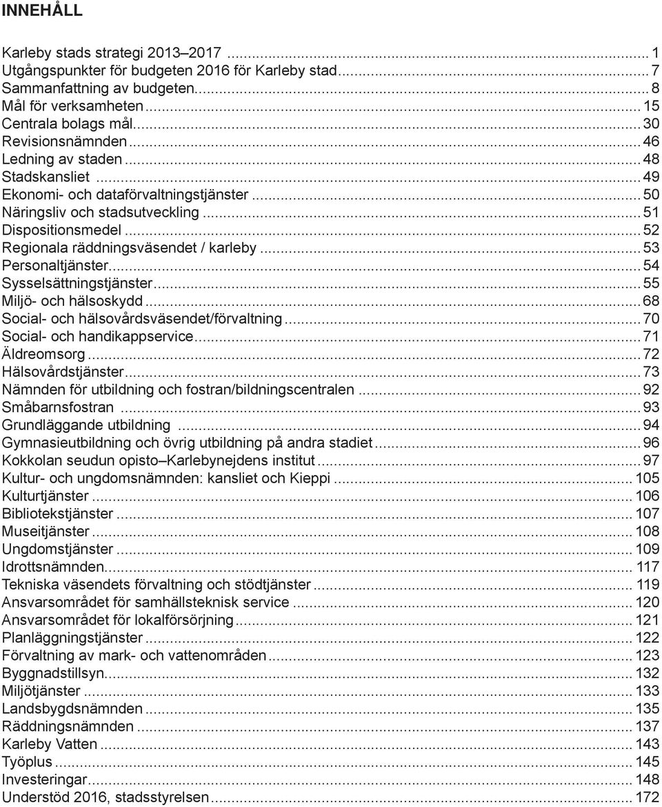 .. 52 Regionala räddningsväsendet / karleby... 53 Personaltjänster... 54 Sysselsättningstjänster... 55 Miljö- och hälsoskydd... 68 Social- och hälsovårdsväsendet/förvaltning.