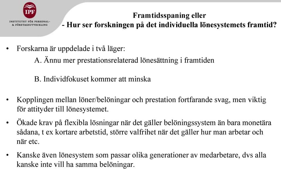 Individfokuset kommer att minska Kopplingen mellan löner/belöningar och prestation fortfarande svag, men viktig för attityder till lönesystemet.