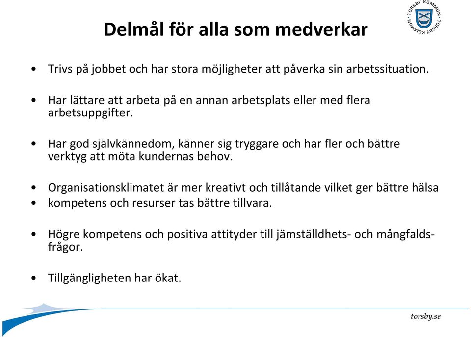 Har god självkännedom, känner sig tryggare och har fler och bättre verktyg att möta kundernas behov.