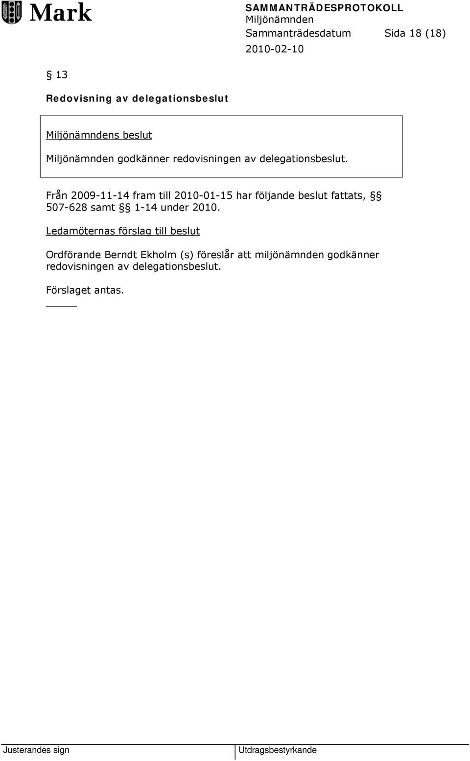 Från 2009-11-14 fram till 2010-01-15 har följande beslut fattats, 507-628 samt 1-14