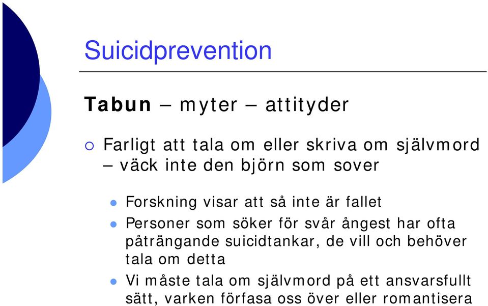 ångest har ofta påträngande suicidtankar, de vill och behöver tala om detta Vi