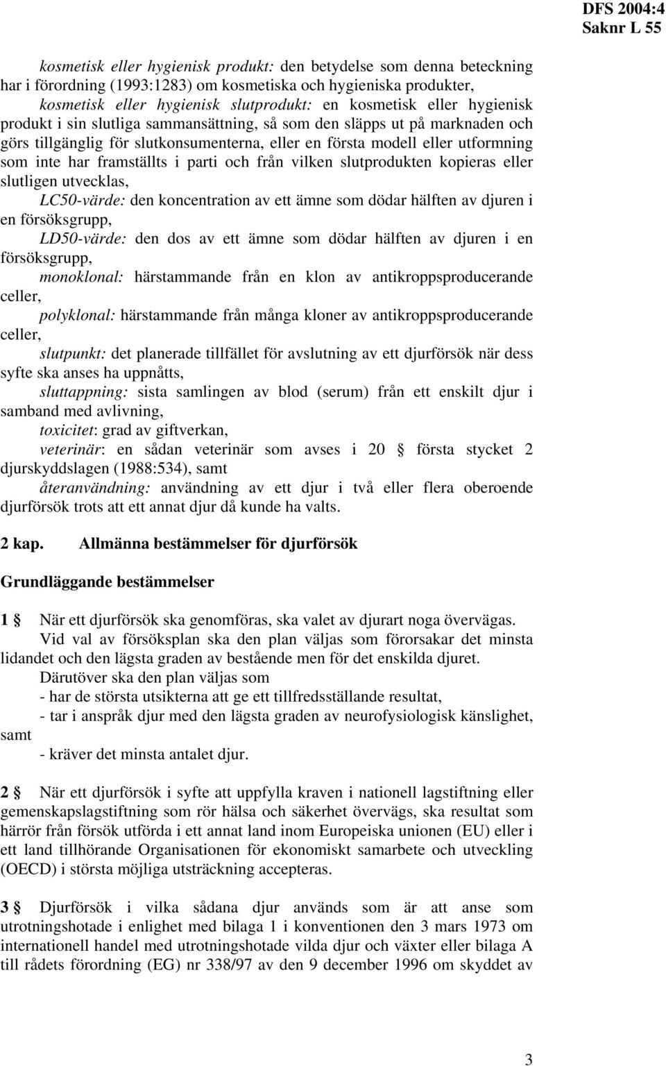 och från vilken slutprodukten kopieras eller slutligen utvecklas, LC50-värde: den koncentration av ett ämne som dödar hälften av djuren i en försöksgrupp, LD50-värde: den dos av ett ämne som dödar