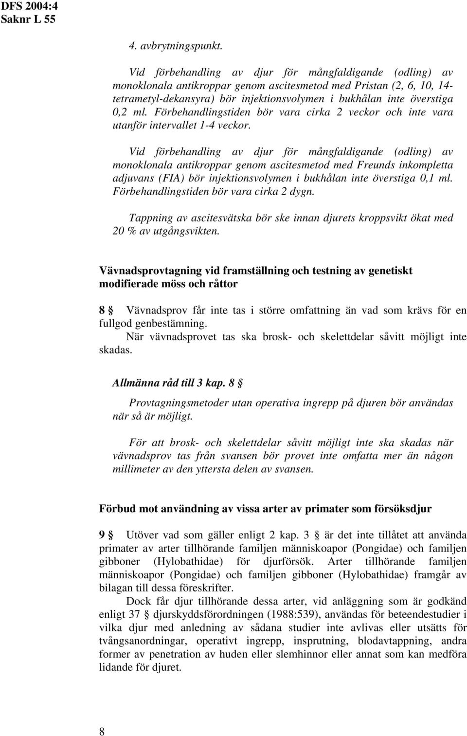 0,2 ml. Förbehandlingstiden bör vara cirka 2 veckor och inte vara utanför intervallet 1-4 veckor.