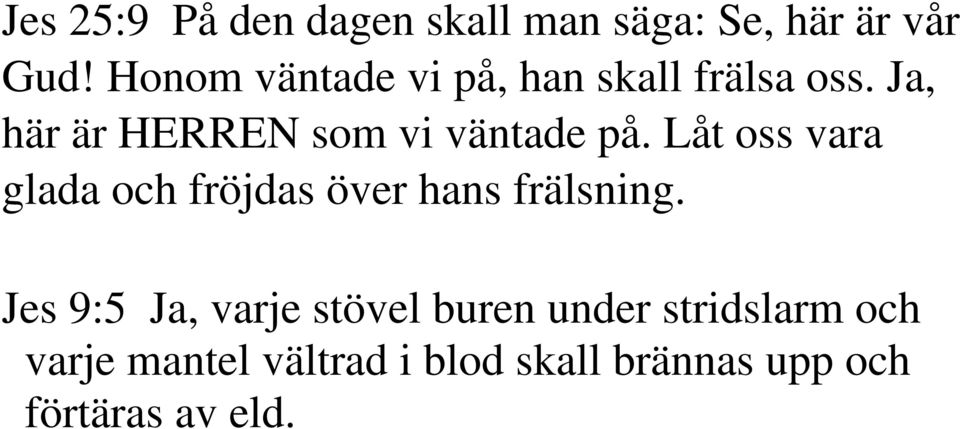 Ja, här är HERREN som vi väntade på.