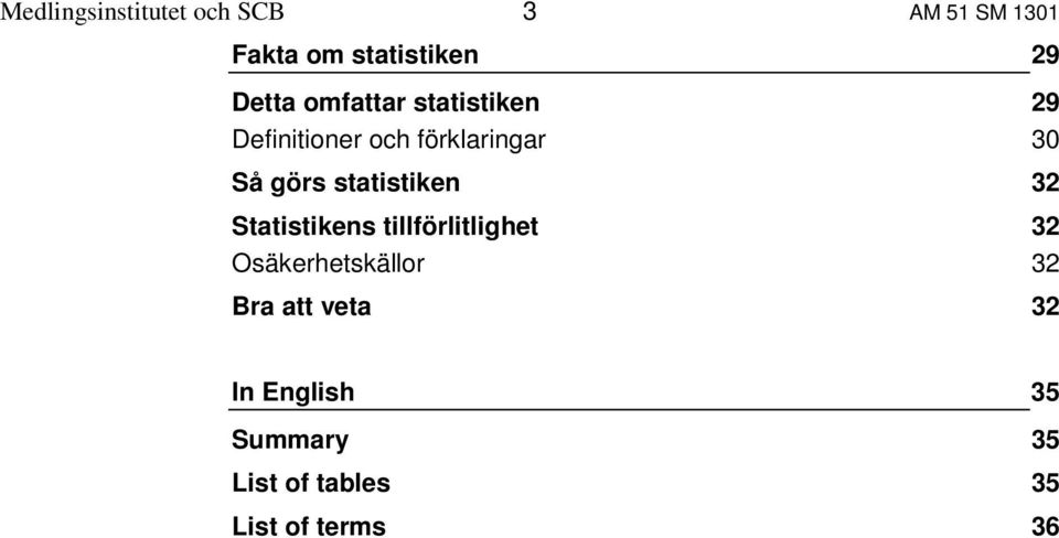 Statistikens tillförlitlighet Osäkerhetskällor Bra att veta 29 29 30