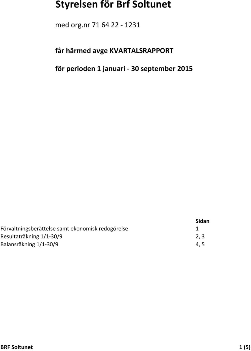 januari - 30 september 2015 Sidan Förvaltningsberättelse samt