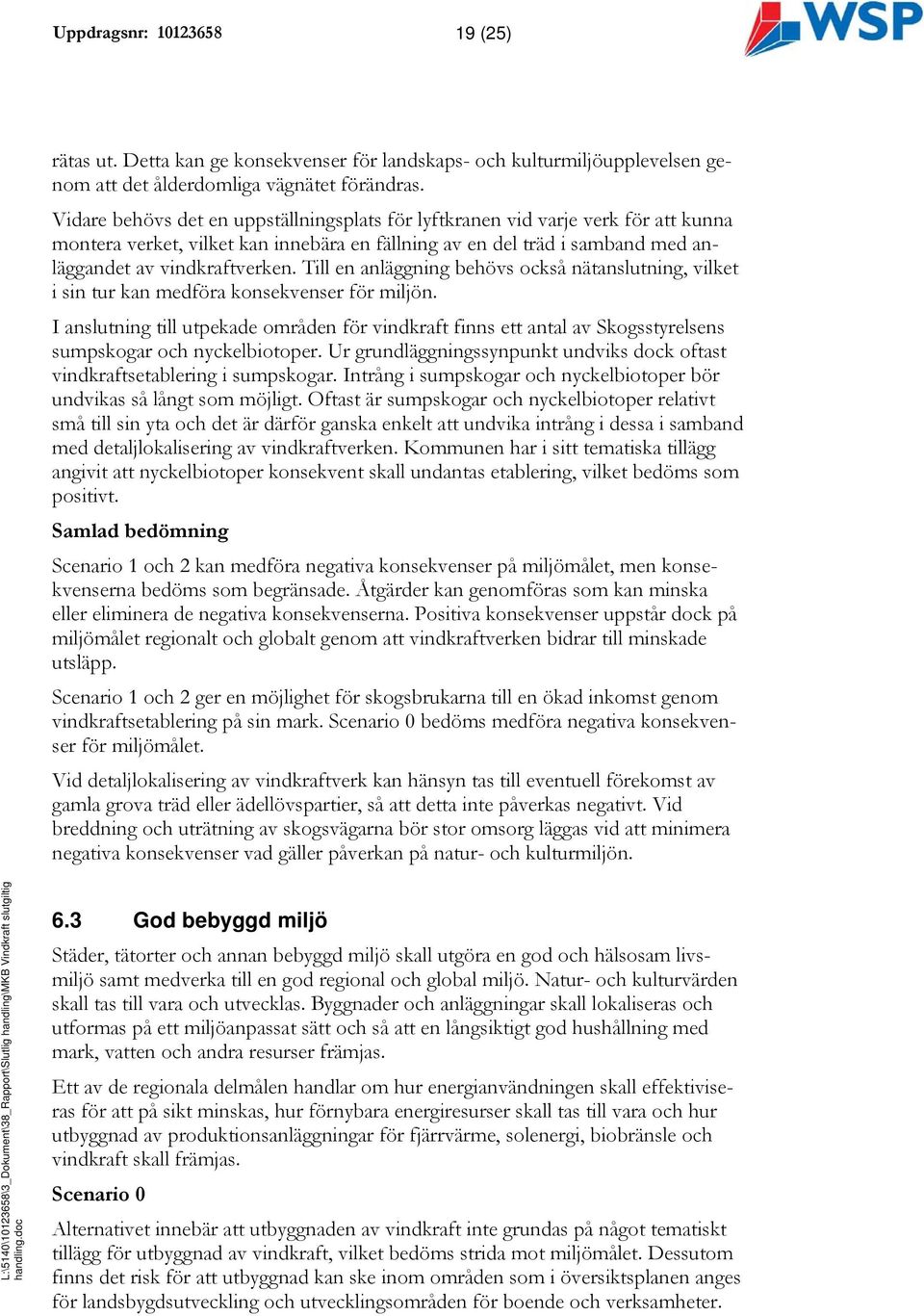 Till en anläggning behövs också nätanslutning, vilket i sin tur kan medföra konsekvenser för miljön.