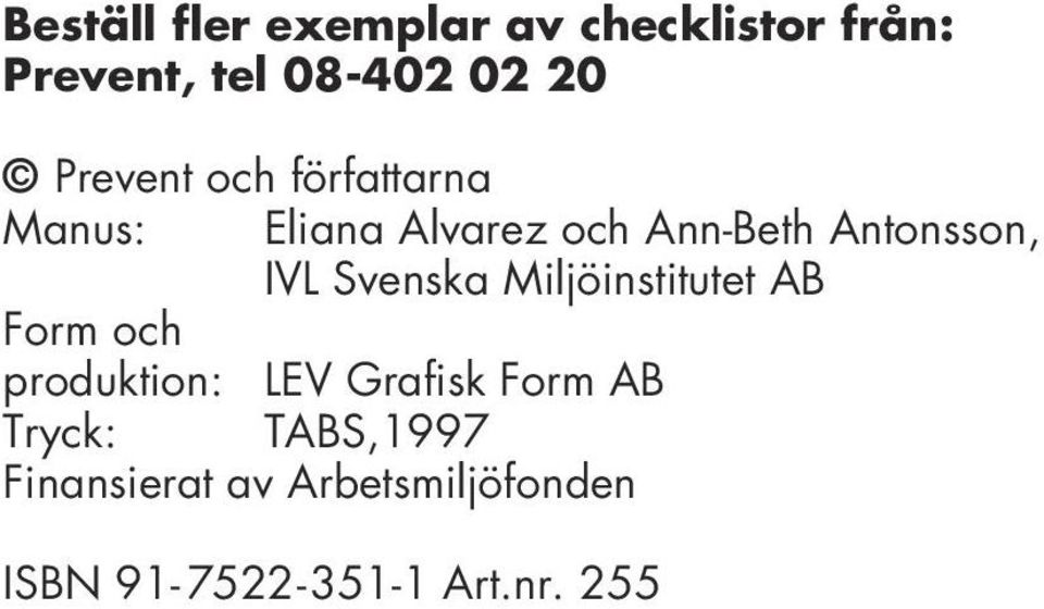 IVL Svenska Miljöinstitutet AB Form och produktion: LEV Grafisk Form AB