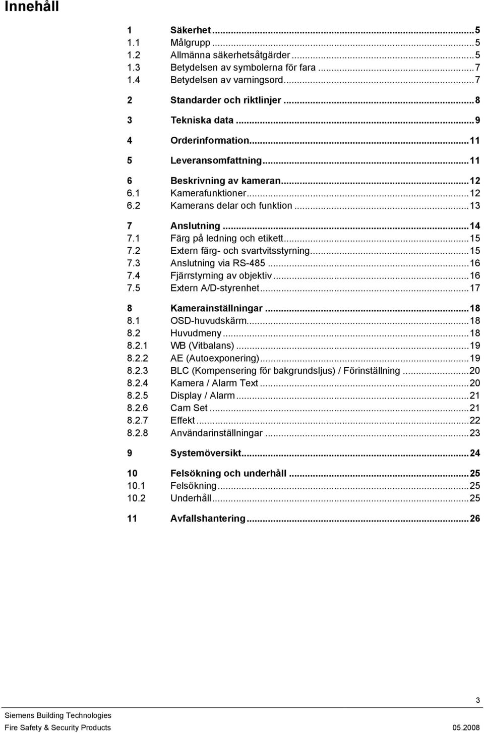 Extern färg- och svartvitsstyrning...5 7.3 Anslutning via RS-485...6 7.4 Fjärrstyrning av objektiv...6 7.5 Extern A/D-styrenhet...7 8 Kamerainställningar...8 8. OSD-huvudskärm...8 8. Huvudmeny...8 8.. WB (Vitbalans).