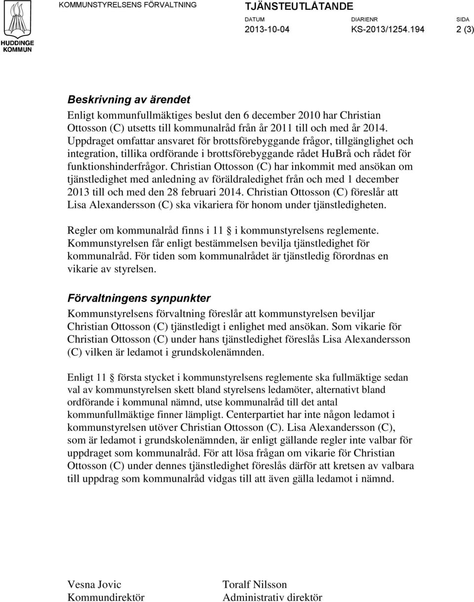 Christian Ottosson (C) har inkommit med ansökan om tjänstledighet med anledning av föräldraledighet från och med 1 december 2013 till och med den 28 februari 2014.