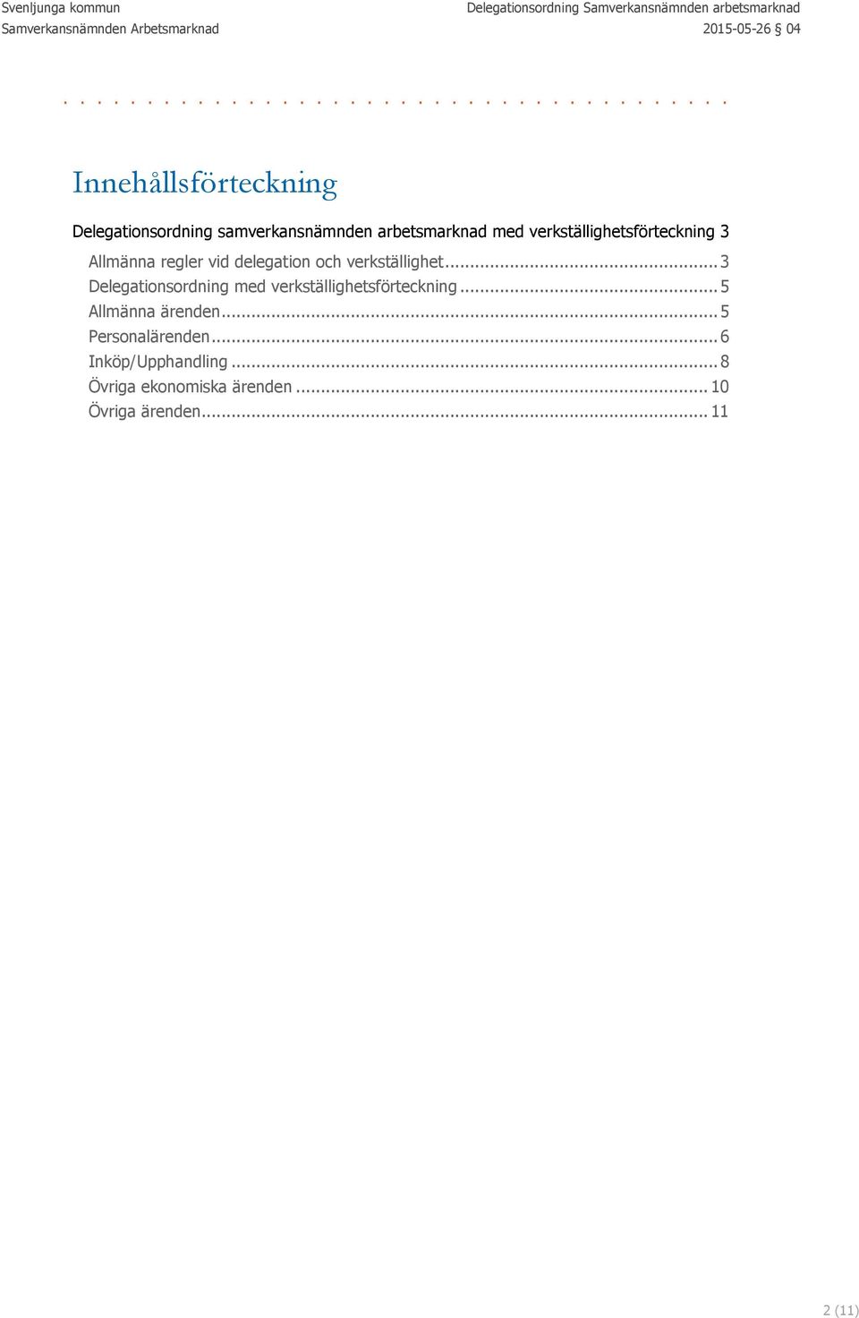 .. 3 Delegationsordning med verkställighetsförteckning... 5 Allmänna ärenden.