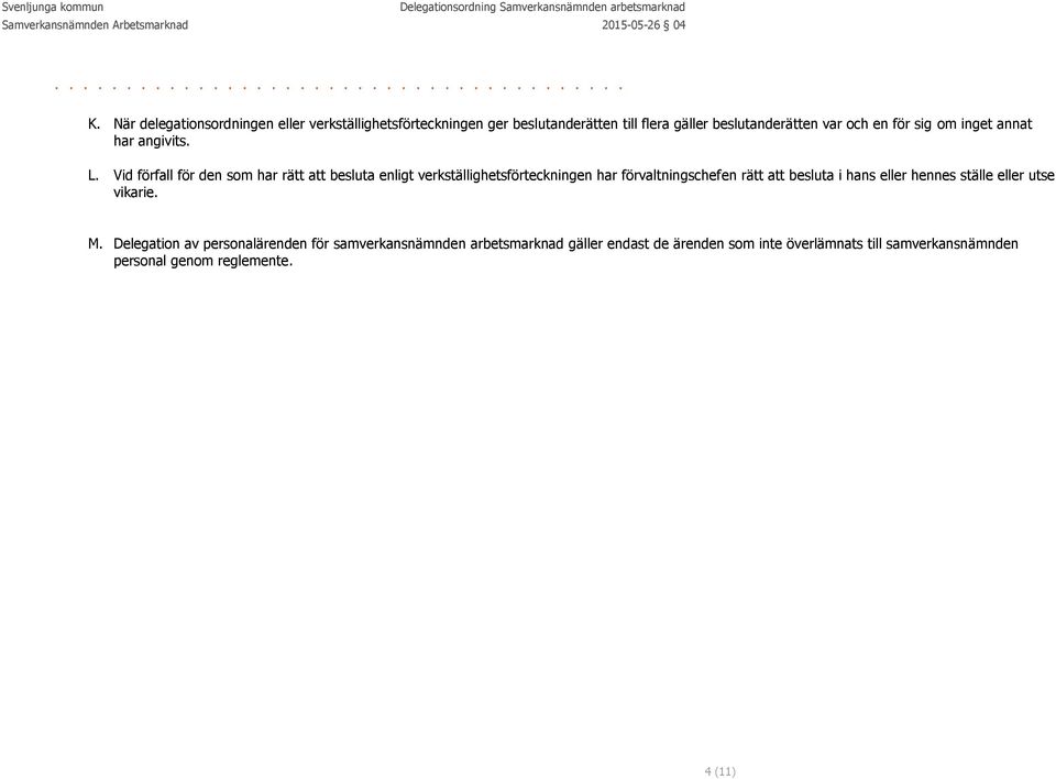 Vid förfall för den som har rätt att besluta enligt verkställighetsförteckningen har förvaltningschefen rätt att besluta i hans