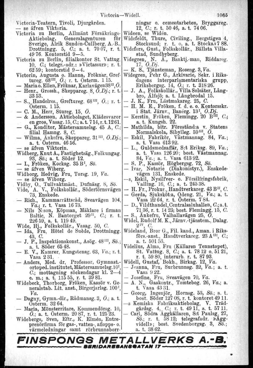 Drottningg. 5, C.; a. t. 7007, r. t. Videfors, Gust., Folkskollär., Bällsta Villa 4976. Kontorstid 95.. stad, Sundbyberg,. Victoria zu Berlin, filialkontor St. Vattug. Videgren.. N. A.