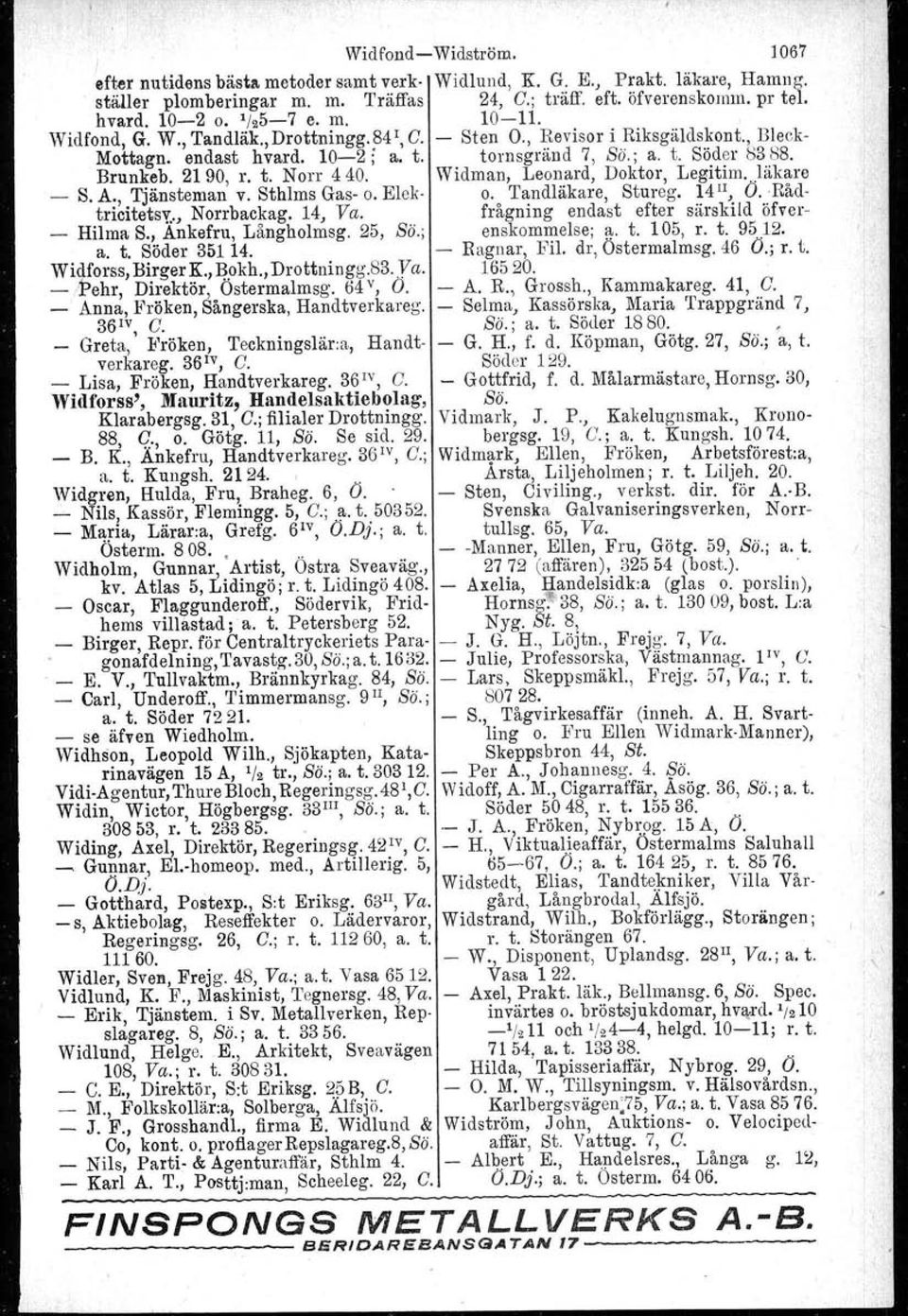 Widman, Leonard, Doktor, Legitirn.)äkare S. A., Tjänsteman v. Sthlms Gas o. Elek o. Tandläkare, Stureg. l4 l1, O.Rådtricitetsv., Norrbackag. 14, Va. frågning endast efter särskild öfver _ Hilma S.