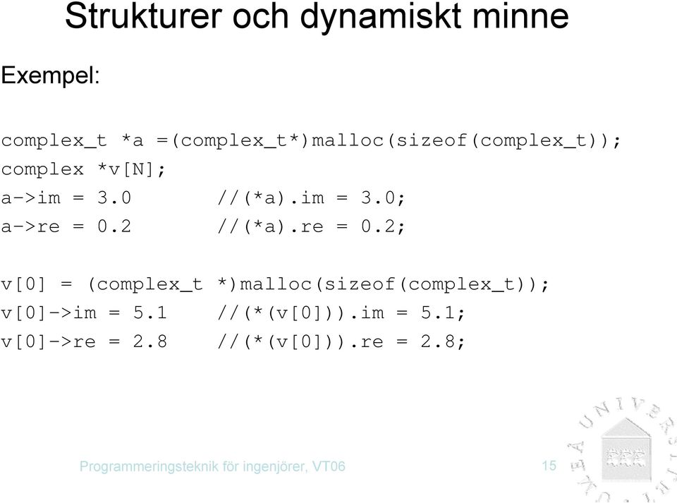 2 //(*a).re = 0.2; v[0] = (complex_t *)malloc(sizeof(complex_t)); v[0]->im = 5.