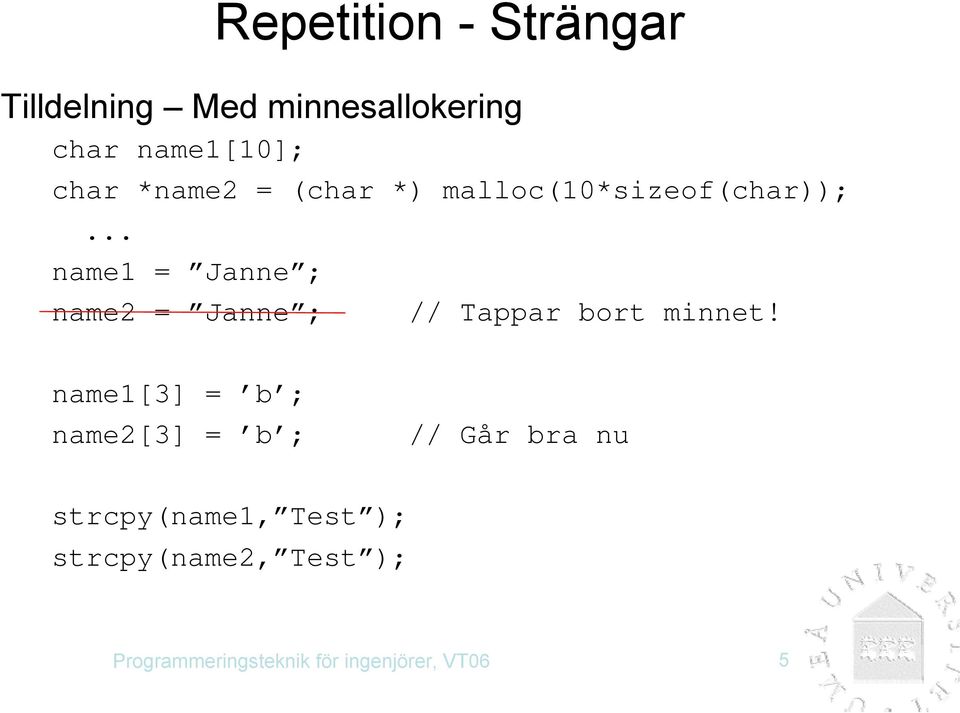 .. name1 = Janne ; name2 = Janne ; // Tappar bort minnet!