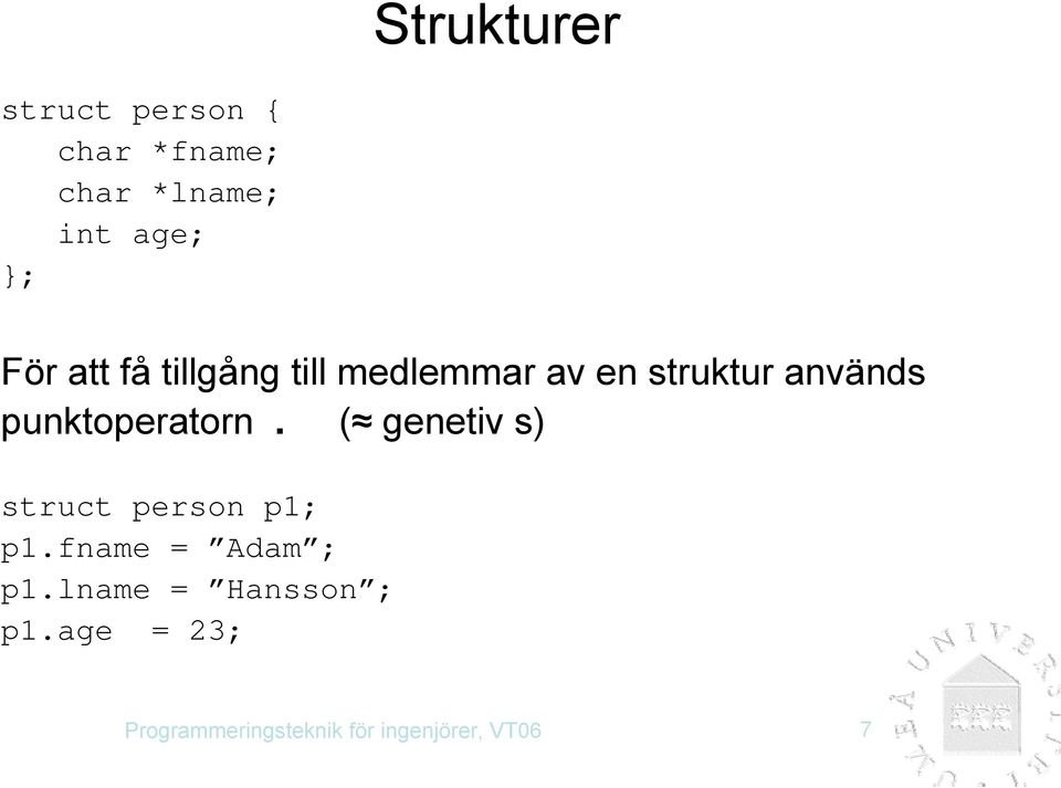 punktoperatorn. ( genetiv s) struct person p1; p1.