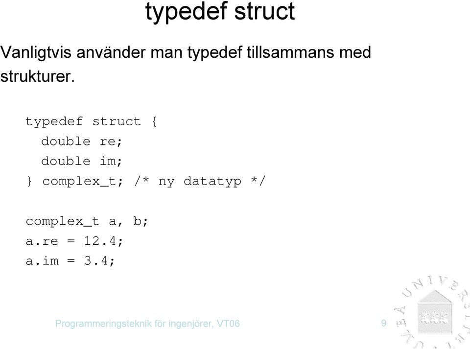 typedef struct { double re; double im; } complex_t; /*