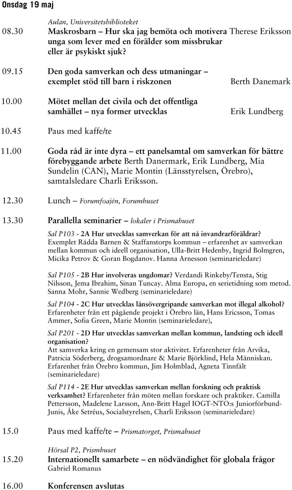 45 Paus med kaffe/te 11.