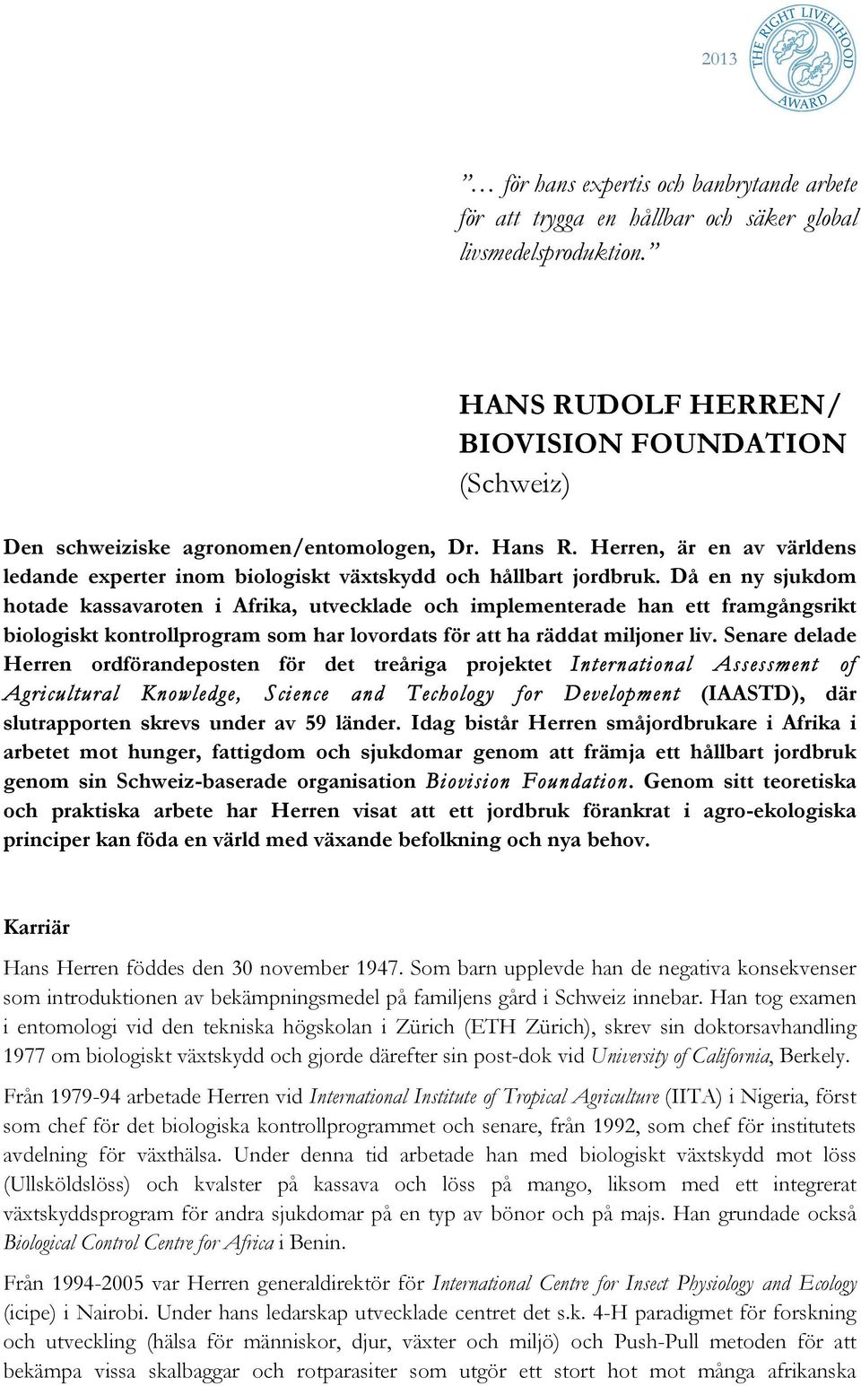 Då en ny sjukdom hotade kassavaroten i Afrika, utvecklade och implementerade han ett framgångsrikt biologiskt kontrollprogram som har lovordats för att ha räddat miljoner liv.