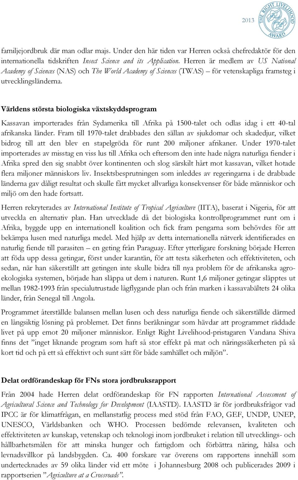 Världens största biologiska växtskyddsprogram Kassavan importerades från Sydamerika till Afrika på 1500-talet och odlas idag i ett 40-tal afrikanska länder.