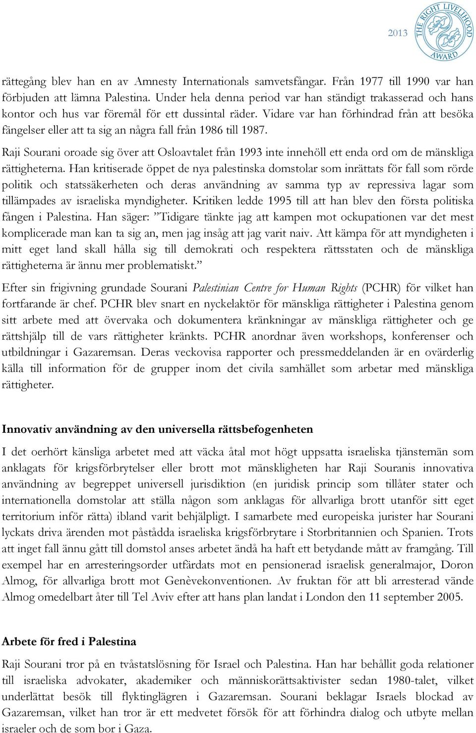 Vidare var han förhindrad från att besöka fängelser eller att ta sig an några fall från 1986 till 1987.
