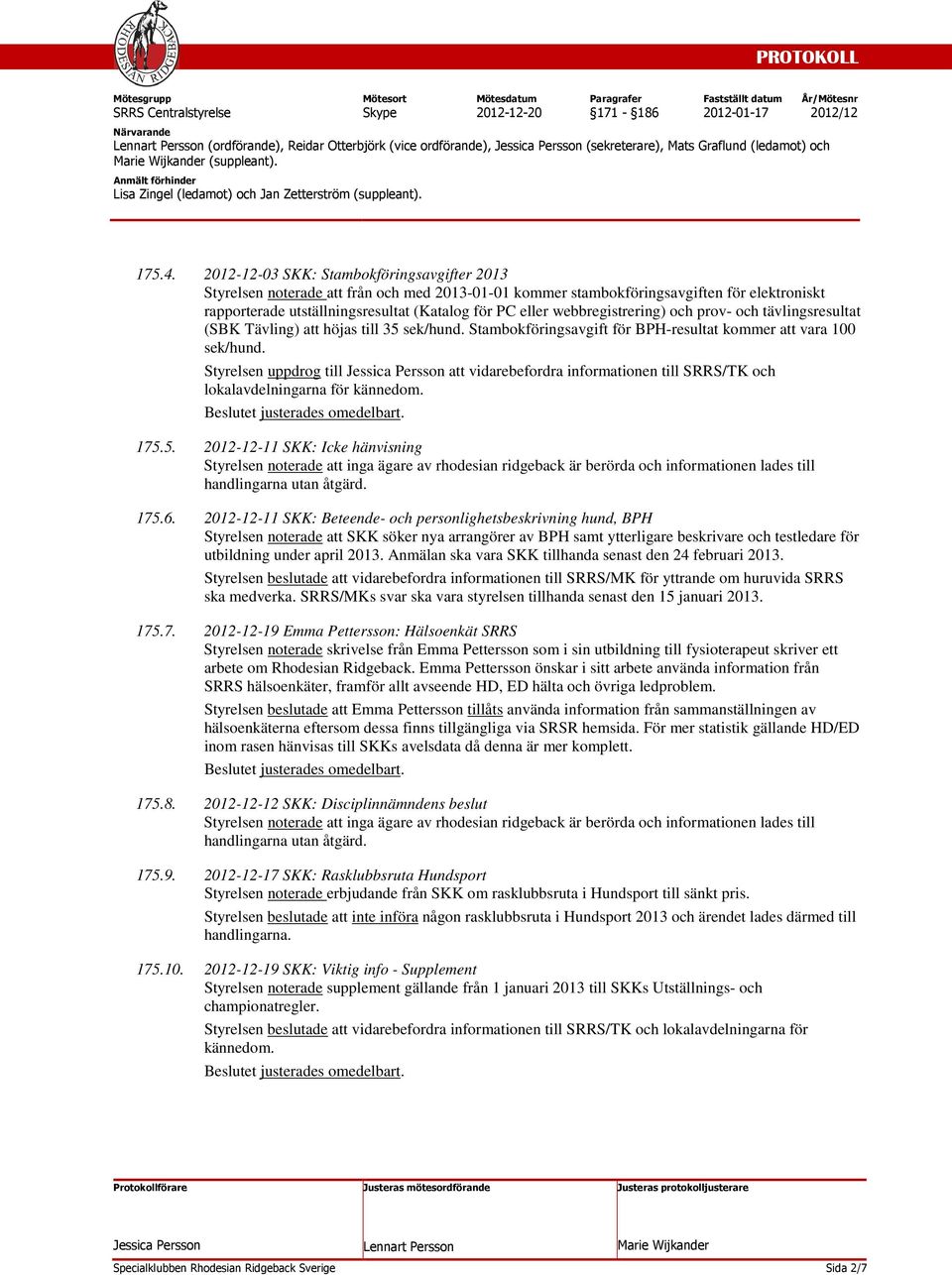 webbregistrering) och prov- och tävlingsresultat (SBK Tävling) att höjas till 35 sek/hund. Stambokföringsavgift för BPH-resultat kommer att vara 100 sek/hund.