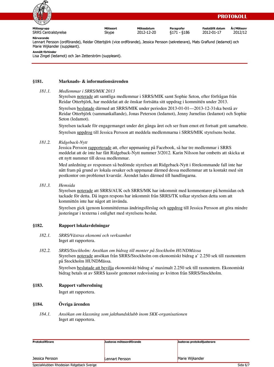 önskar fortsätta sitt uppdrag i kommittén under 2013.