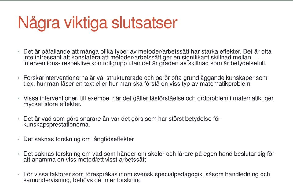 Forskarinterventionerna är väl strukturerade och berör ofta grundläggande kunskaper som t.ex.