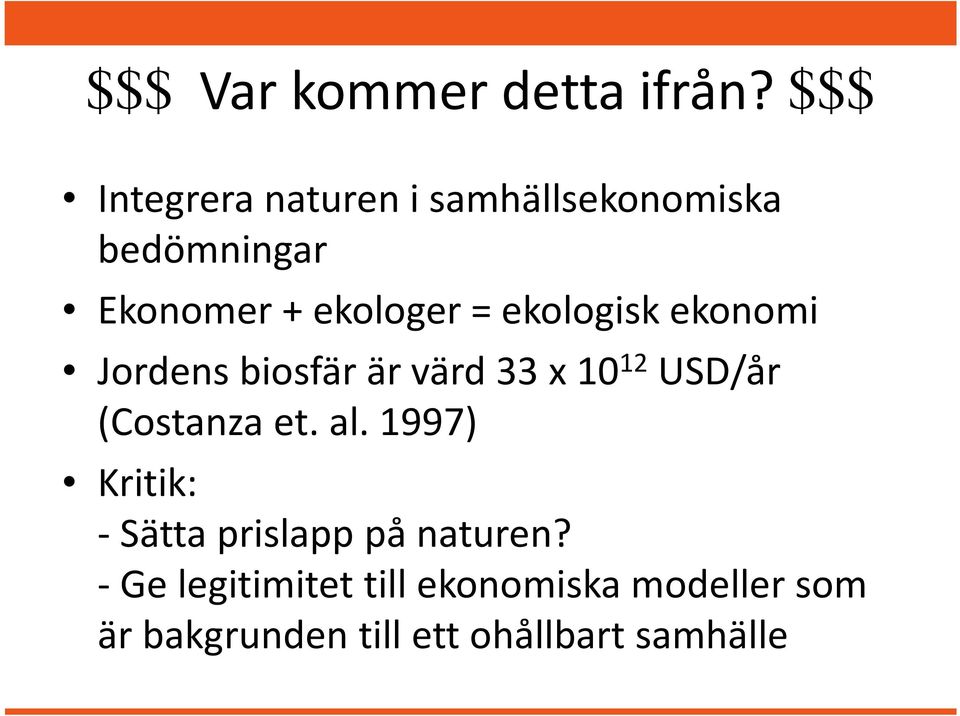 ekologisk ekonomi Jordens biosfär är värd 33 x 10 12 USD/år (Costanza et. al.