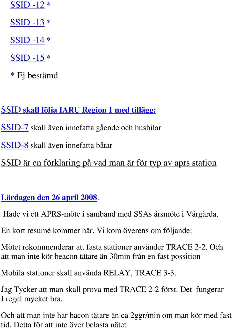Vi kom överens om följande: Mötet rekommenderar att fasta stationer använder TRACE 2-2.