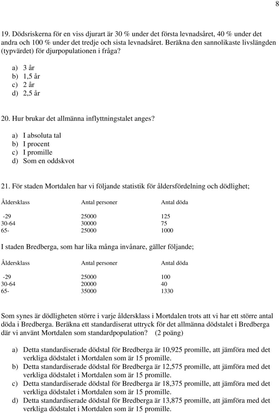 a) I absoluta tal b) I procent c) I promille d) Som en oddskvot 21.