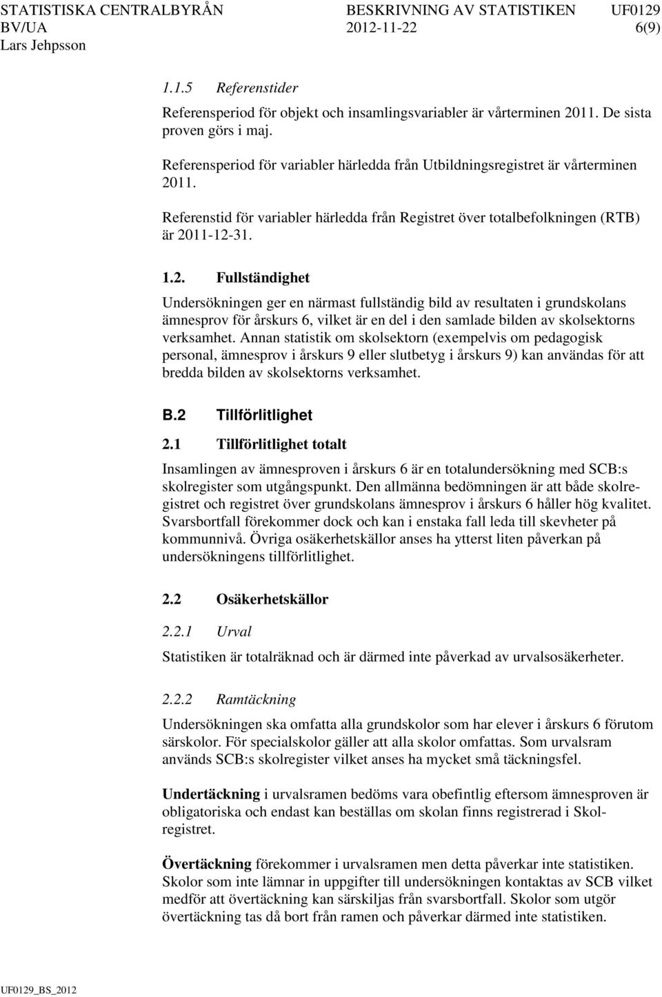 11. Referenstid för variabler härledda från Registret över totalbefolkningen (RTB) är 20