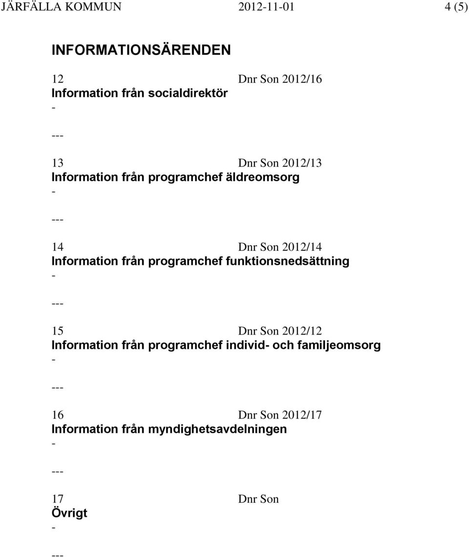 Information från programchef funktionsnedsättning 15 Dnr Son 2012/12 Information från