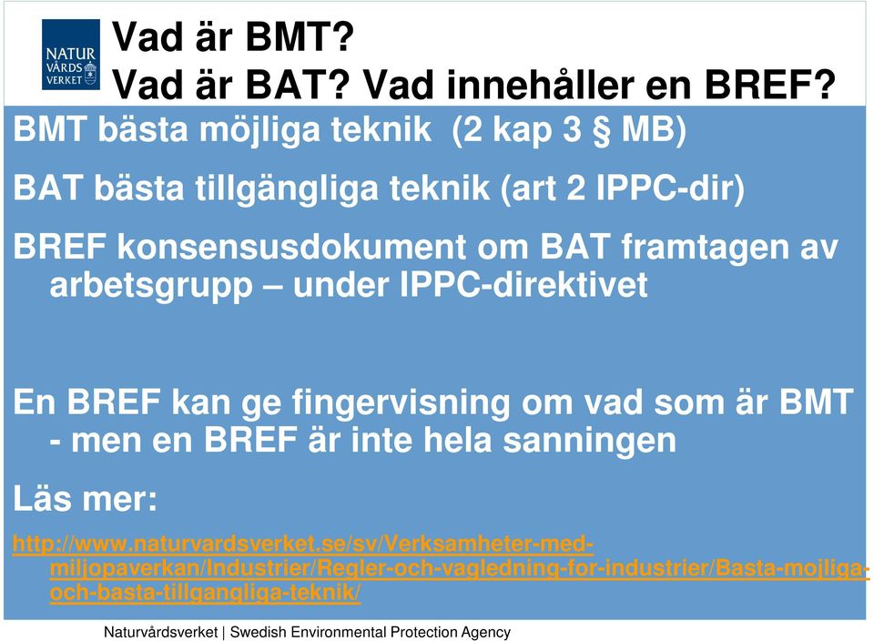 framtagen av arbetsgrupp under IPPC-direktivet En BREF kan ge fingervisning om vad som är BMT - men en BREF är