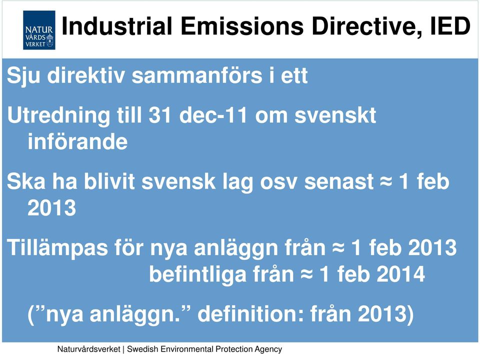 lag osv senast 1 feb 2013 Tillämpas för nya anläggn från 1 feb