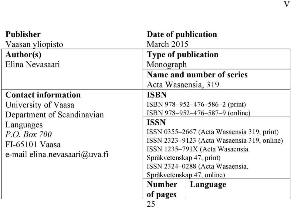 fi ISBN 978 952 476 586 2 (print) ISBN 978 952 476 587 9 (online) ISSN ISSN 0355 2667 (Acta Wasaensia 319, print) ISSN 2323 9123 (Acta Wasaensia 319, online) ISSN 1235 791X (Acta Wasaensia.