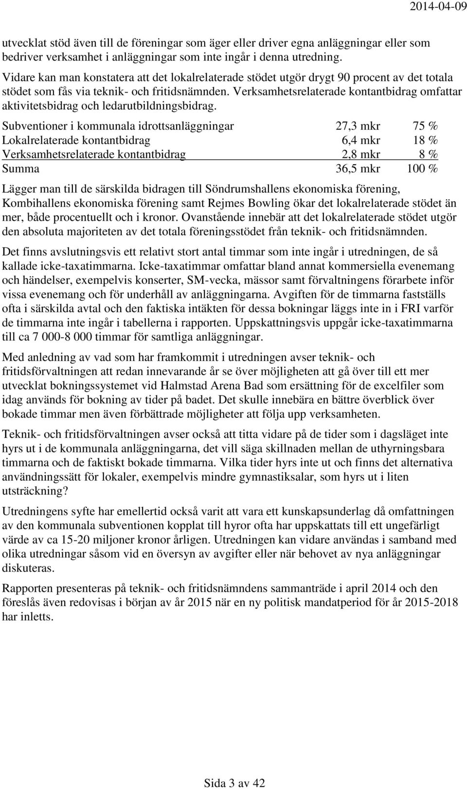 Verksamhetsrelaterade kontantbidrag omfattar aktivitetsbidrag och ledarutbildningsbidrag.