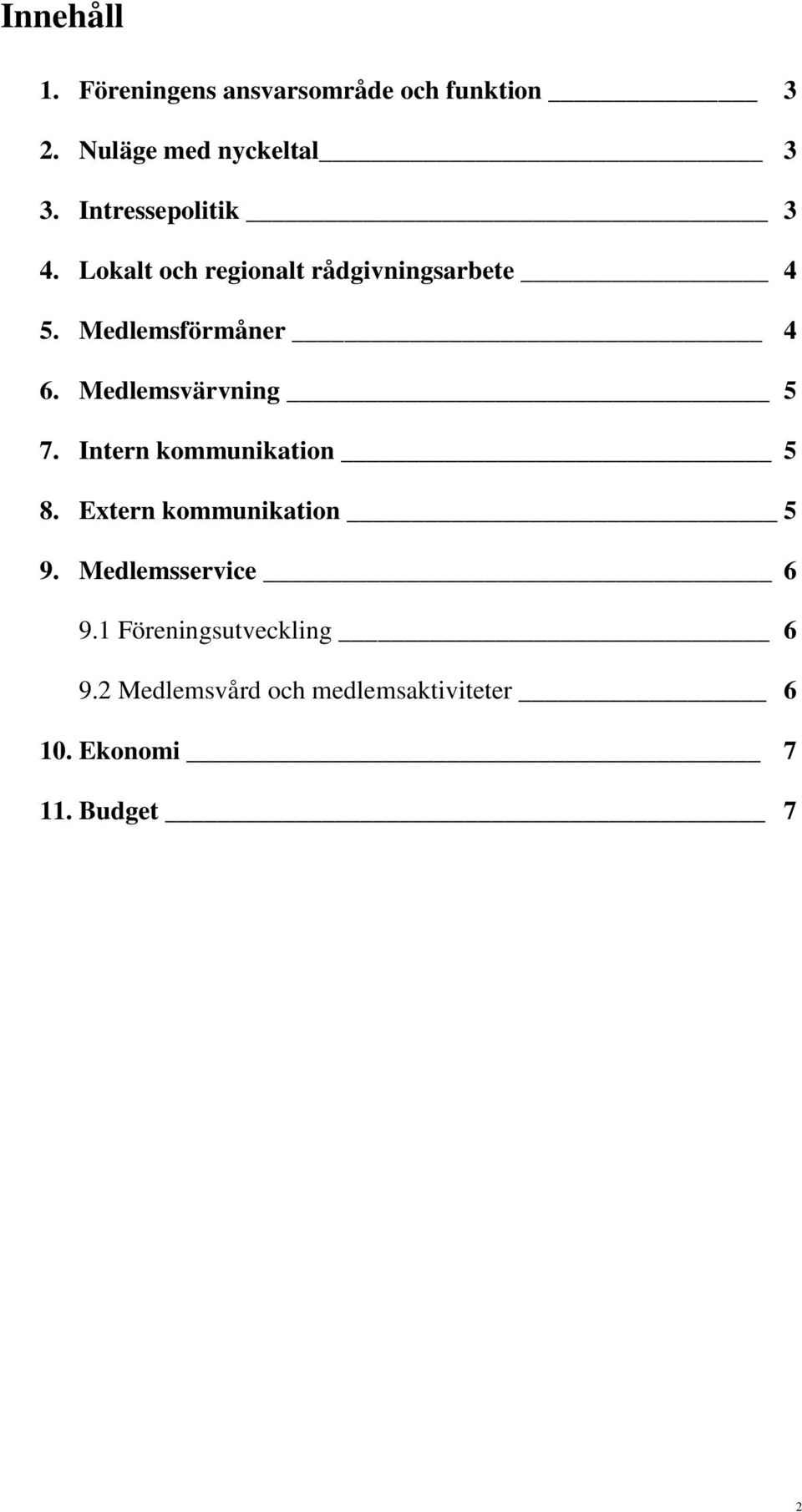 Medlemsvärvning 5 7. Intern kommunikation 5 8. Extern kommunikation 5 9.