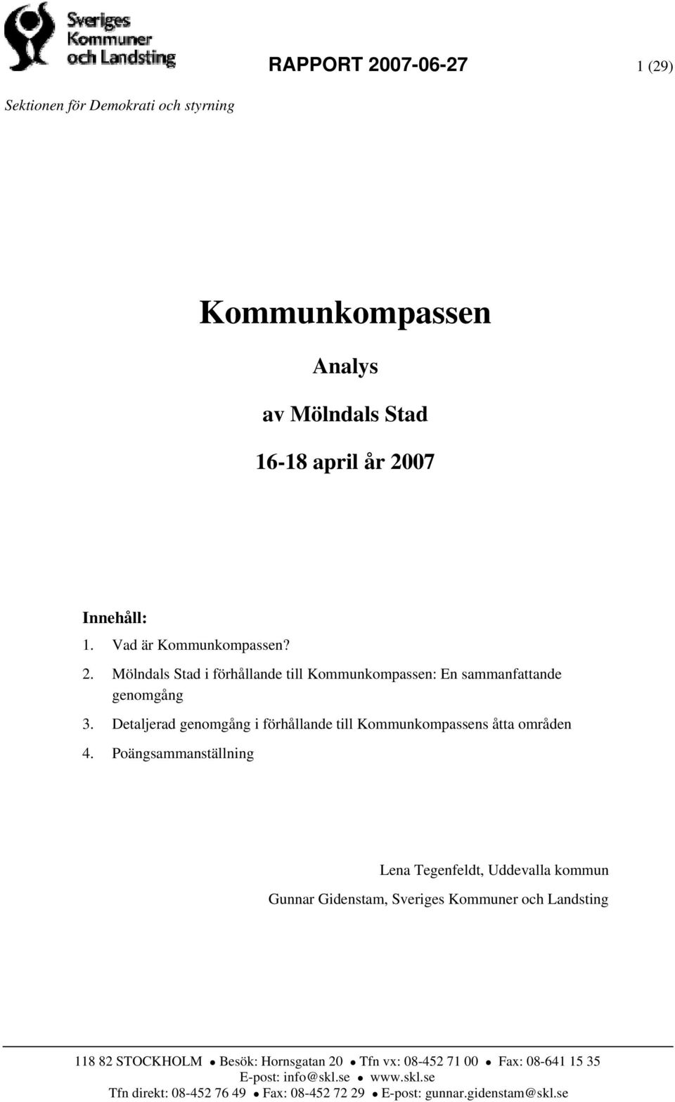 Detaljerad genomgång i förhållande till Kommunkompassens åtta områden 4.