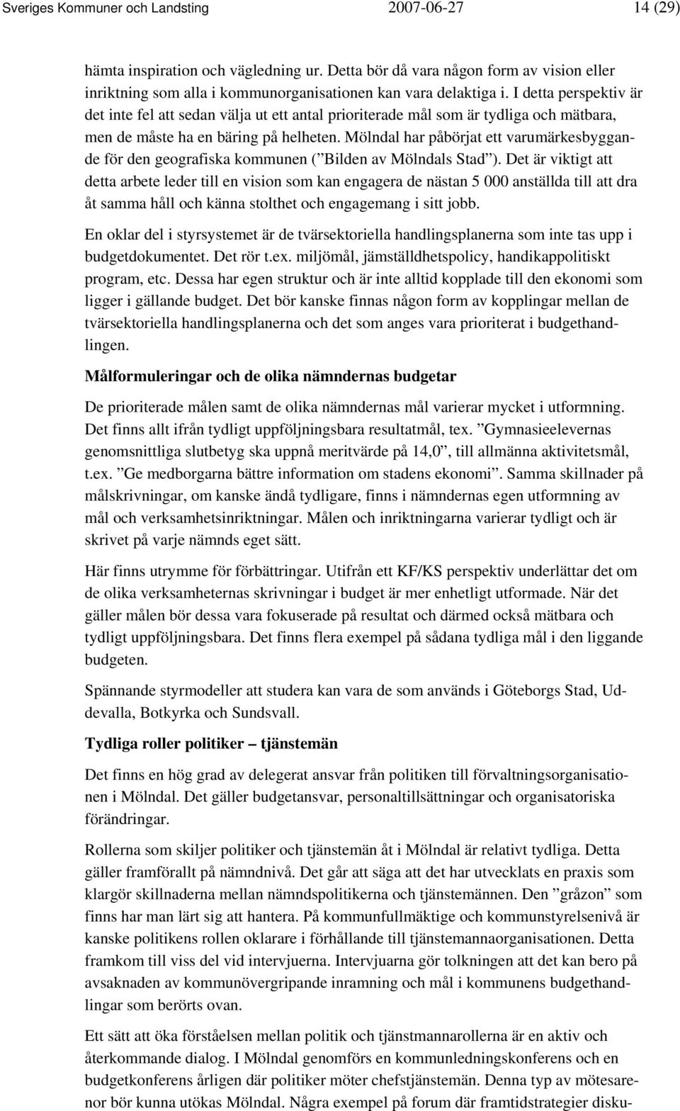 Mölndal har påbörjat ett varumärkesbyggande för den geografiska kommunen ( Bilden av Mölndals Stad ).