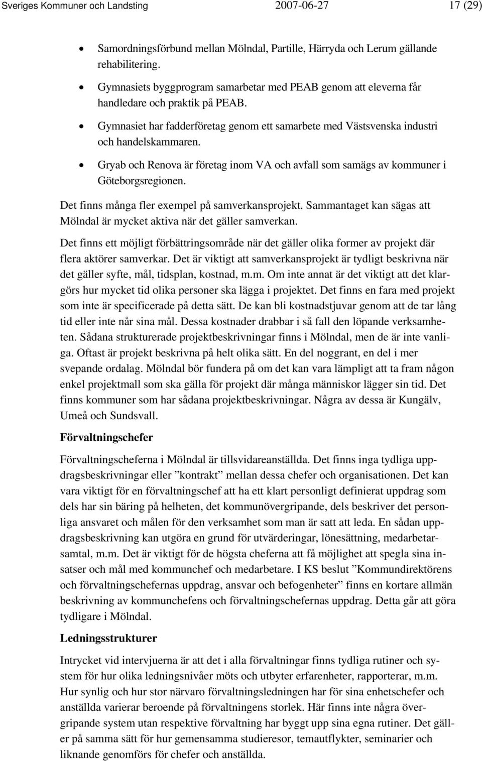 Gryab och Renova är företag inom VA och avfall som samägs av kommuner i Göteborgsregionen. Det finns många fler exempel på samverkansprojekt.