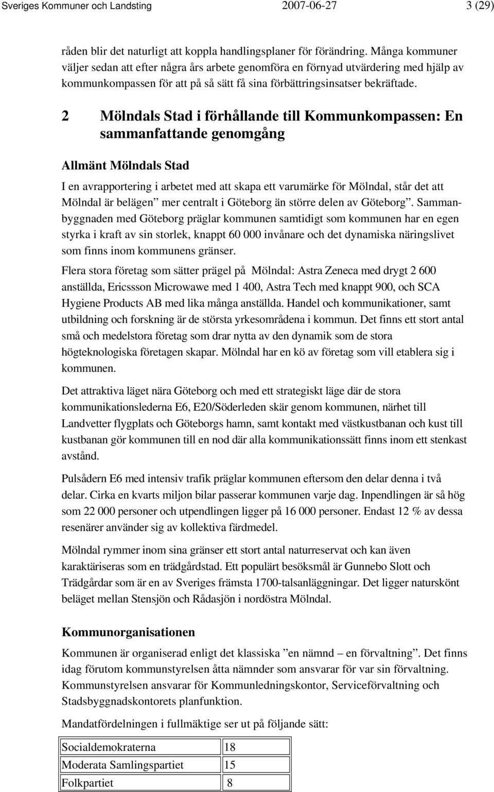 2 Mölndals Stad i förhållande till Kommunkompassen: En sammanfattande genomgång Allmänt Mölndals Stad I en avrapportering i arbetet med att skapa ett varumärke för Mölndal, står det att Mölndal är