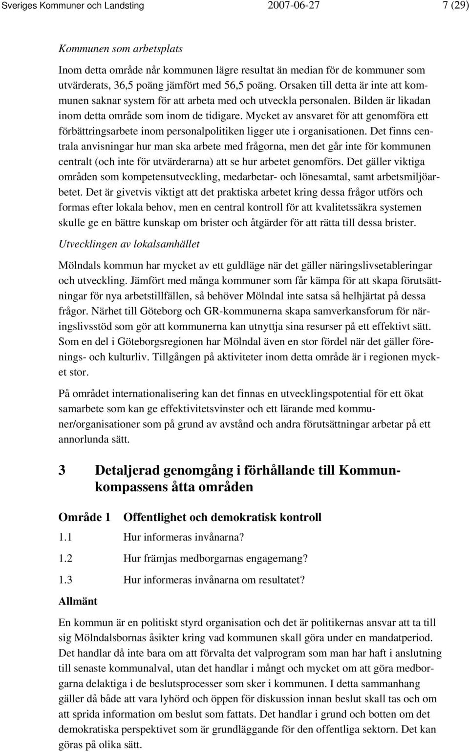 Mycket av ansvaret för att genomföra ett förbättringsarbete inom personalpolitiken ligger ute i organisationen.