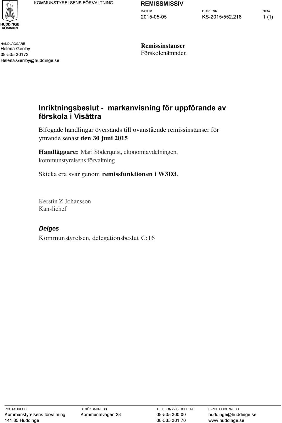 senast den 30 juni 2015 Handäggare: Mari Söderquist, ekonomiavdeningen, kommunstyresens förvatning Skicka era svar genom remissfunktion en i W3D3.