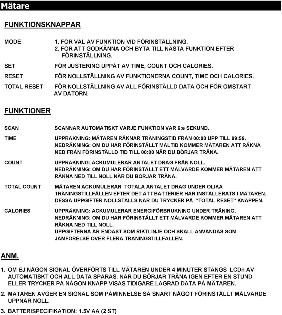 FUNKTIONER SCAN SCANNAR AUTOMATISKT VARJE FUNKTION VAR 6:e SEKUND. TIME UPPRÄKNING: MÄTAREN RÄKNAR TRÄNINGSTID FRÅN 00:00 UPP TILL 99:59.